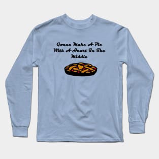 Gonna Make A Pie Long Sleeve T-Shirt